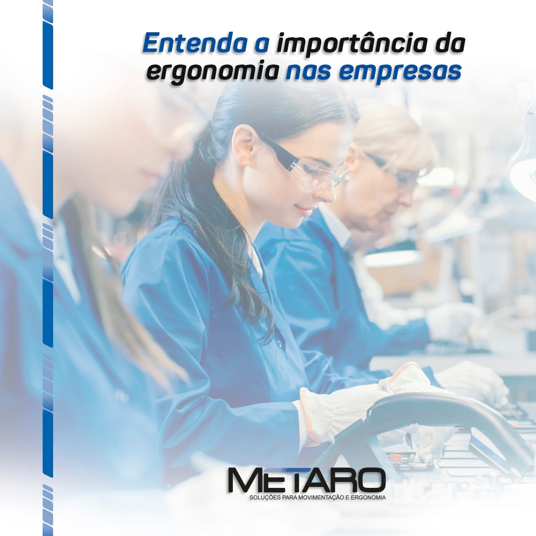 A ergonomia é uma das áreas da... - Metaro Ind. e Com. Ltda