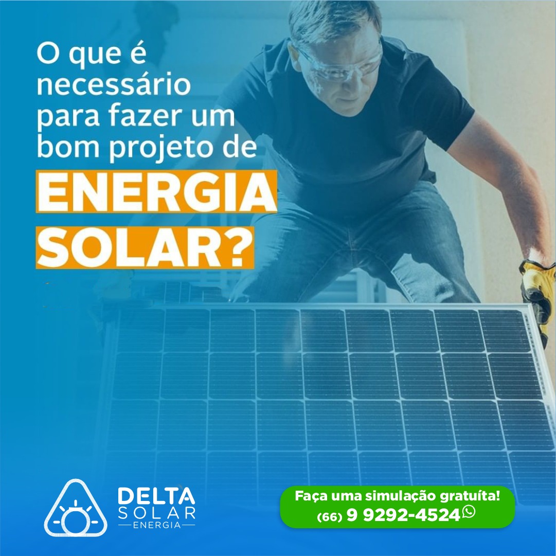 Delta Solar - O que é necessário para fazer um bom projeto...