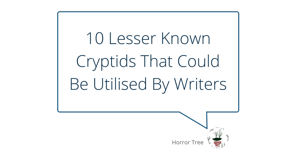 The Horror Tree - 10 Lesser Known Cryptids That Could Be Utilised By ...