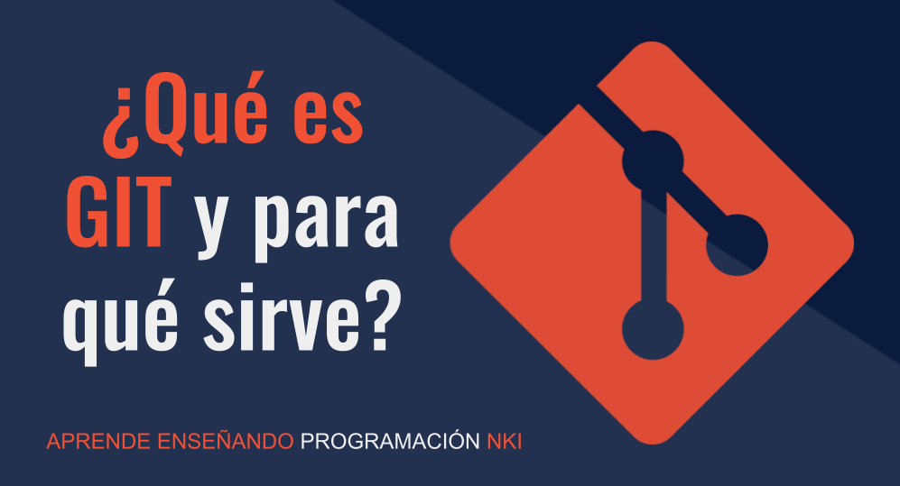 Aprende Enseñando Programación NKI - Conoce, qué es GIT y para qué ...