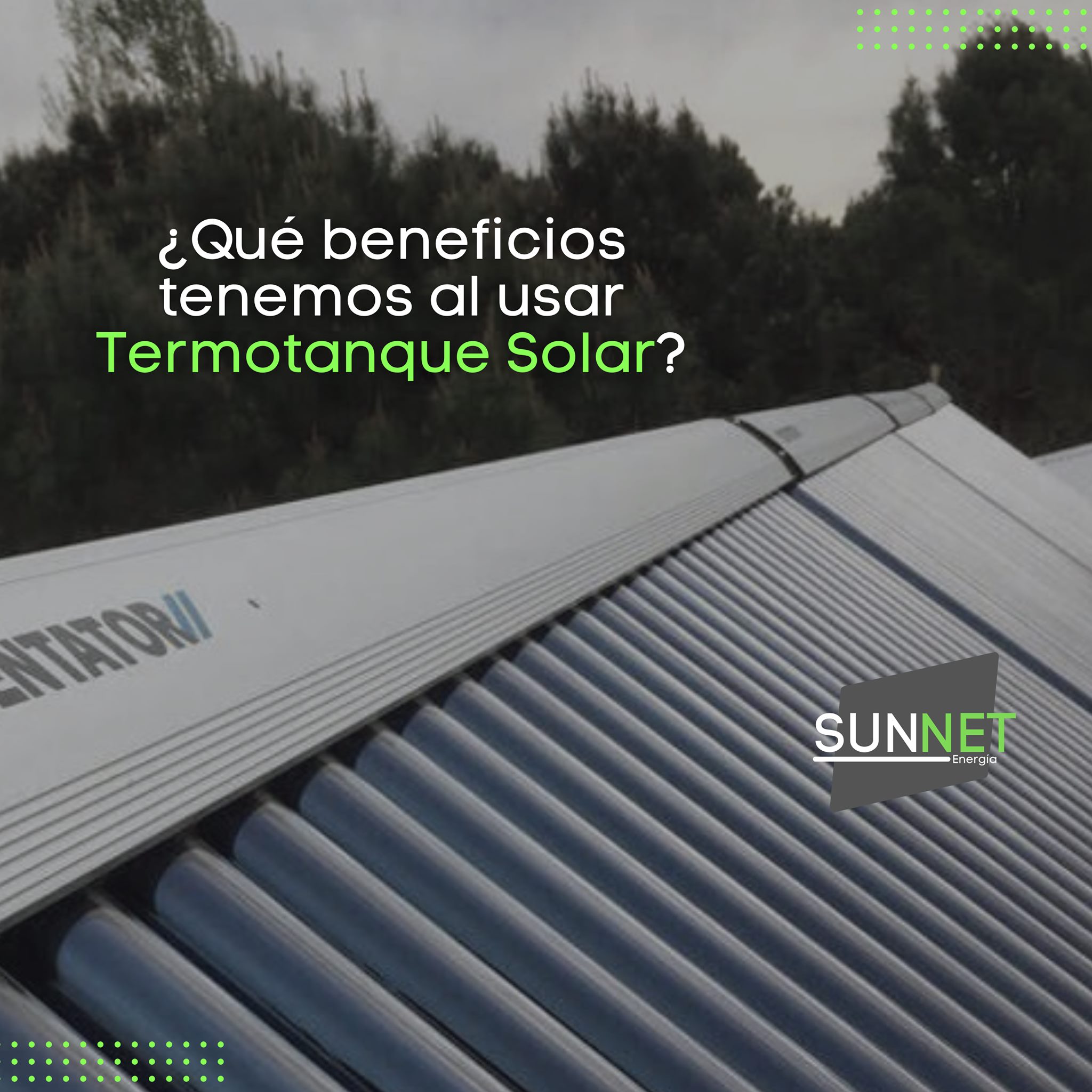 SUN NET - Algunos beneficios de usar termotanques solares: Te permite ...