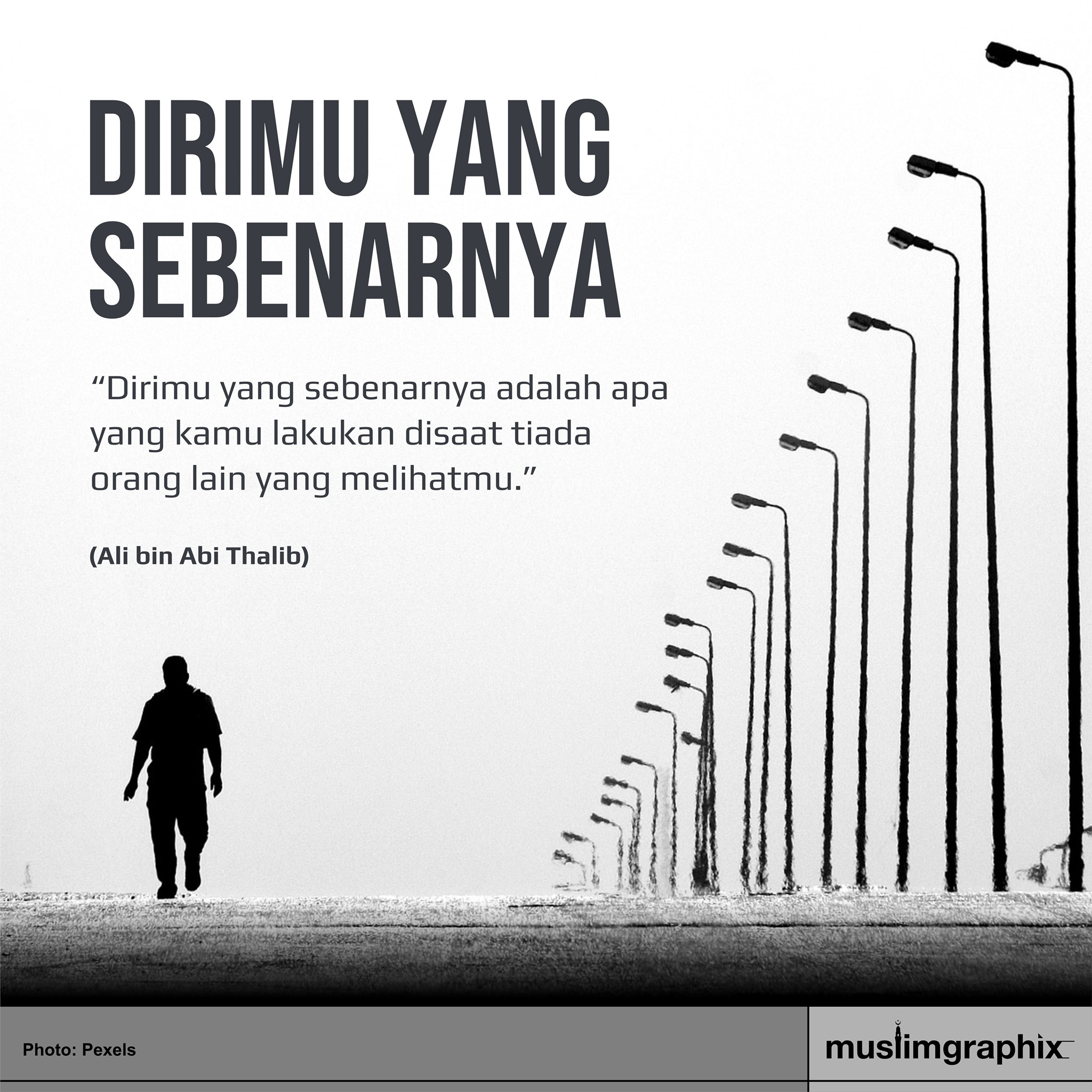 Muslimgraphix Dirimu Yang Sebenarnya Adalah Apa Yang Kamu Lakukan Disaat Tiada Orang Lain Yang Melihatmu Ali Bin Abi Thalib Facebook