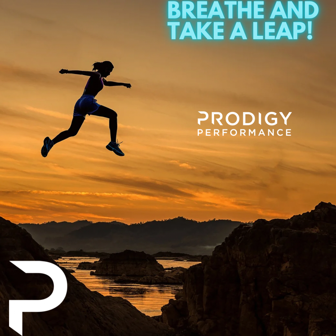 Breathe and take the leap! ... - Prodigy Performance