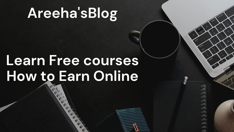 Areeha's Blog | Learn E_Skills Free | How to Earn Online