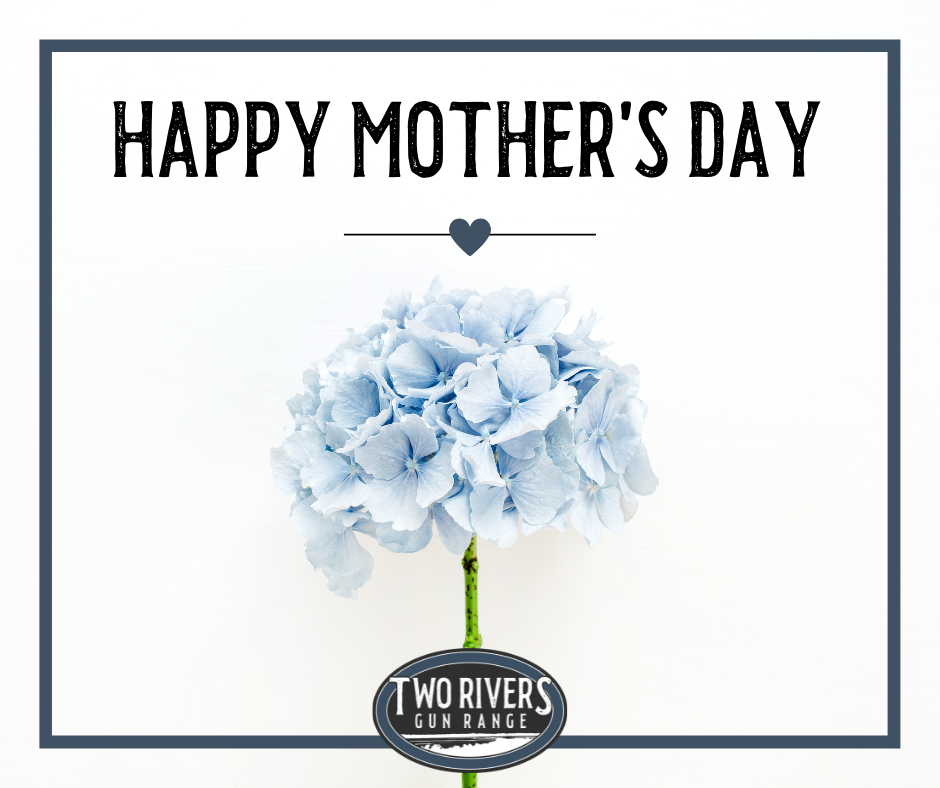 Happy Mother's Day from Two Rivers... - Two Rivers Gun Range