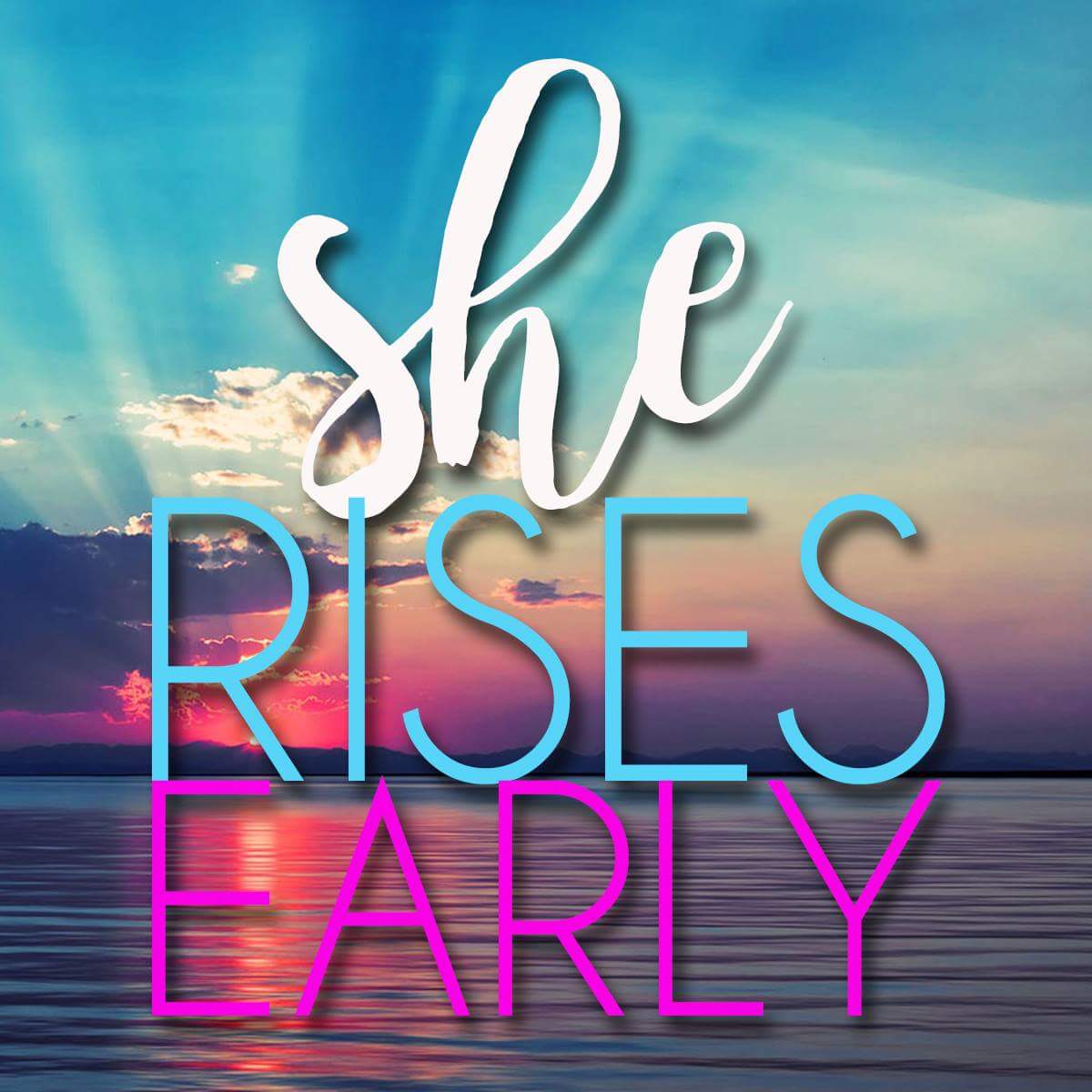 She Rises Early