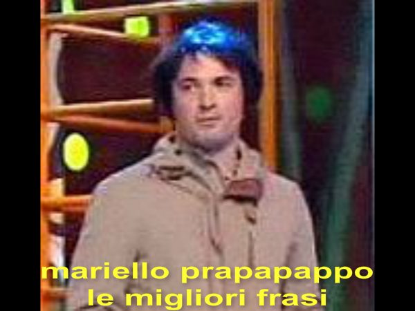 Mariello... - Mariello prapapappo le frasi migliori