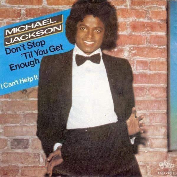 Michael Jackson's 1979 single Don't Stop 'Til You Get Enough