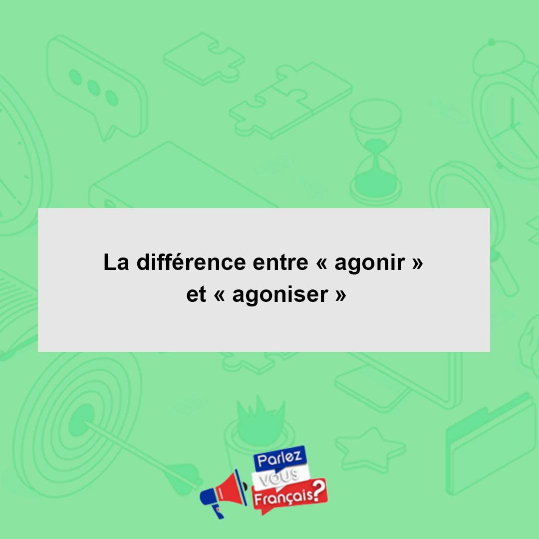 💡 La différence entre « agonir » et « agoniser » 🇫🇷 https://parlez-vous ...