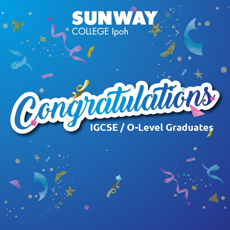 CONGRATULATIONS TO ALL IGCSE /... - Sunway College Ipoh (SCI)