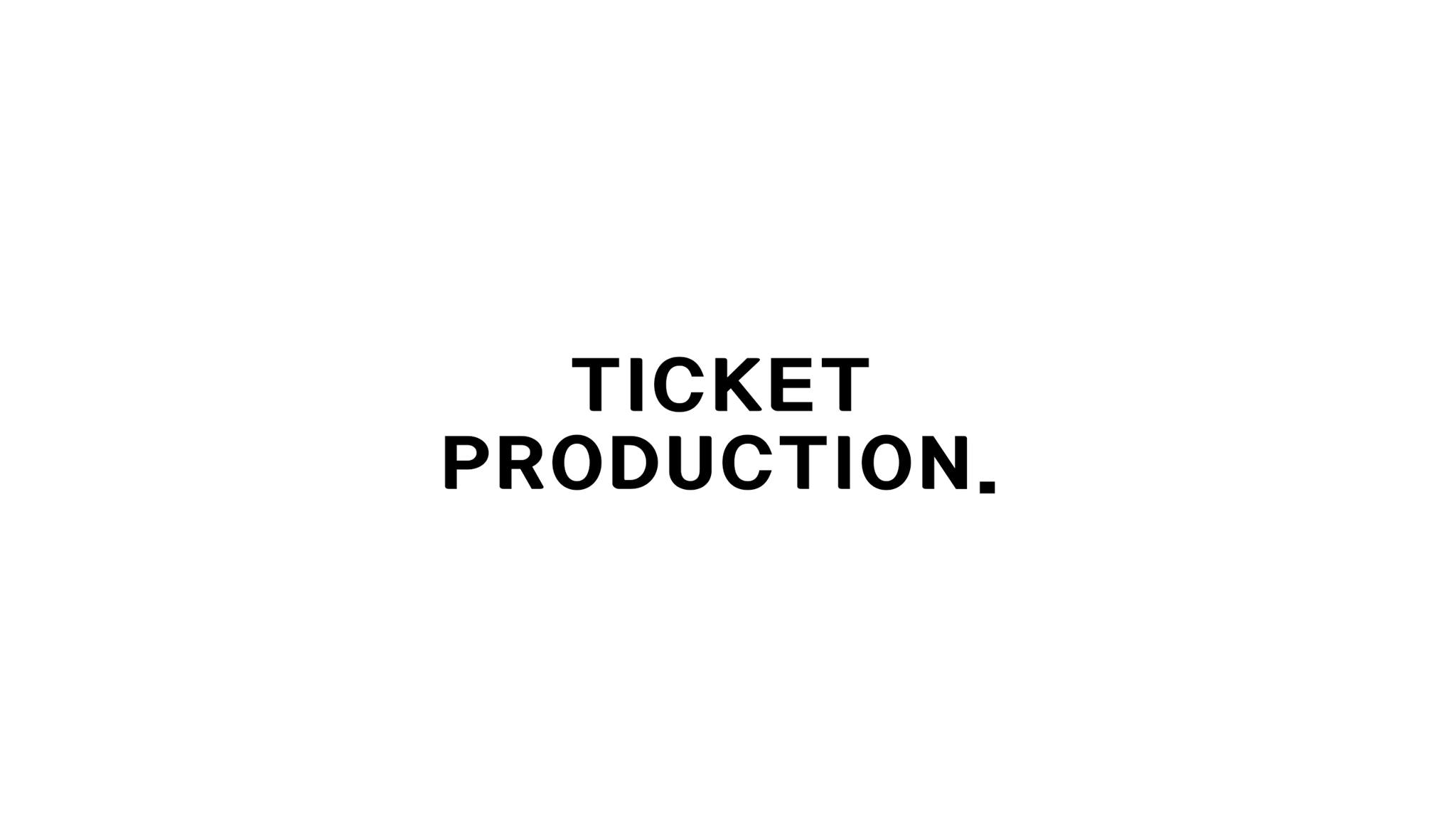 Ticket Production