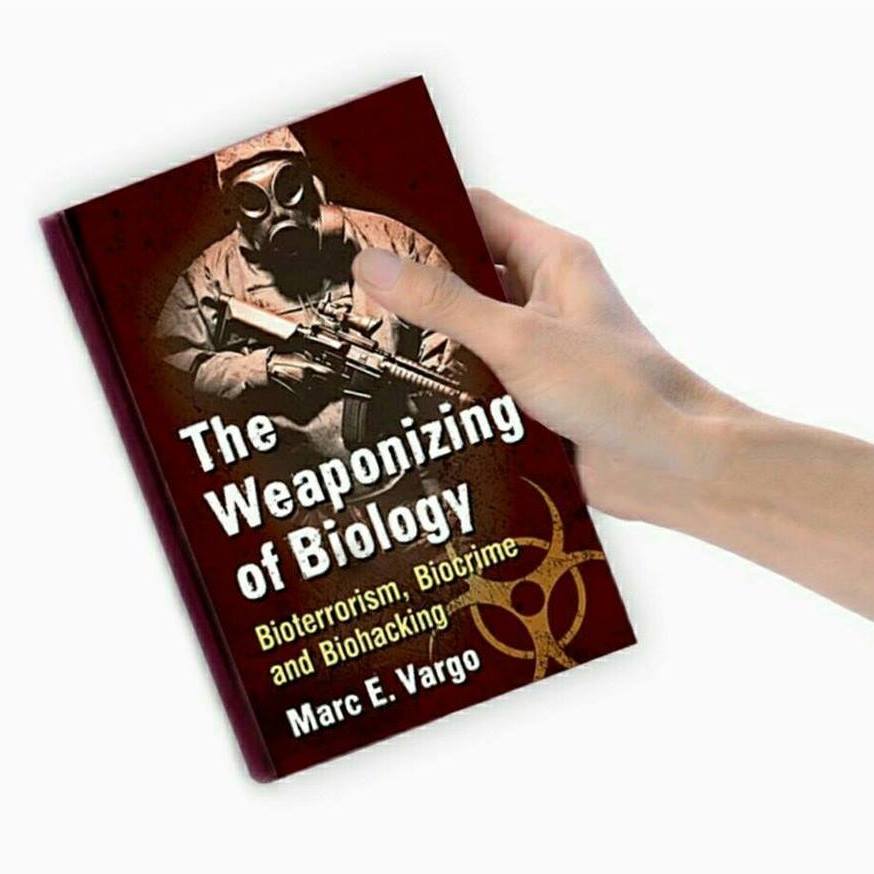 The Weaponizing of Biology: Bioterrorism, Biocrime and Biohacking