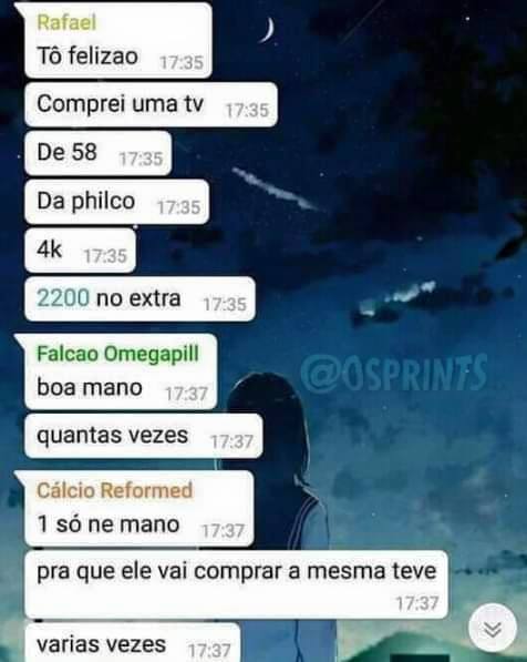 Memes - Print de conversa: Rafael: Tô felizão comprei uma tv de 58 da ...