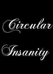 Circular Insanity
