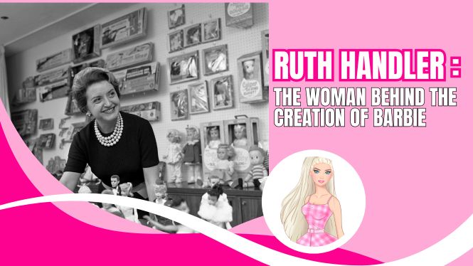 Ruth Handler: The Woman Behind the Creation of Barbie