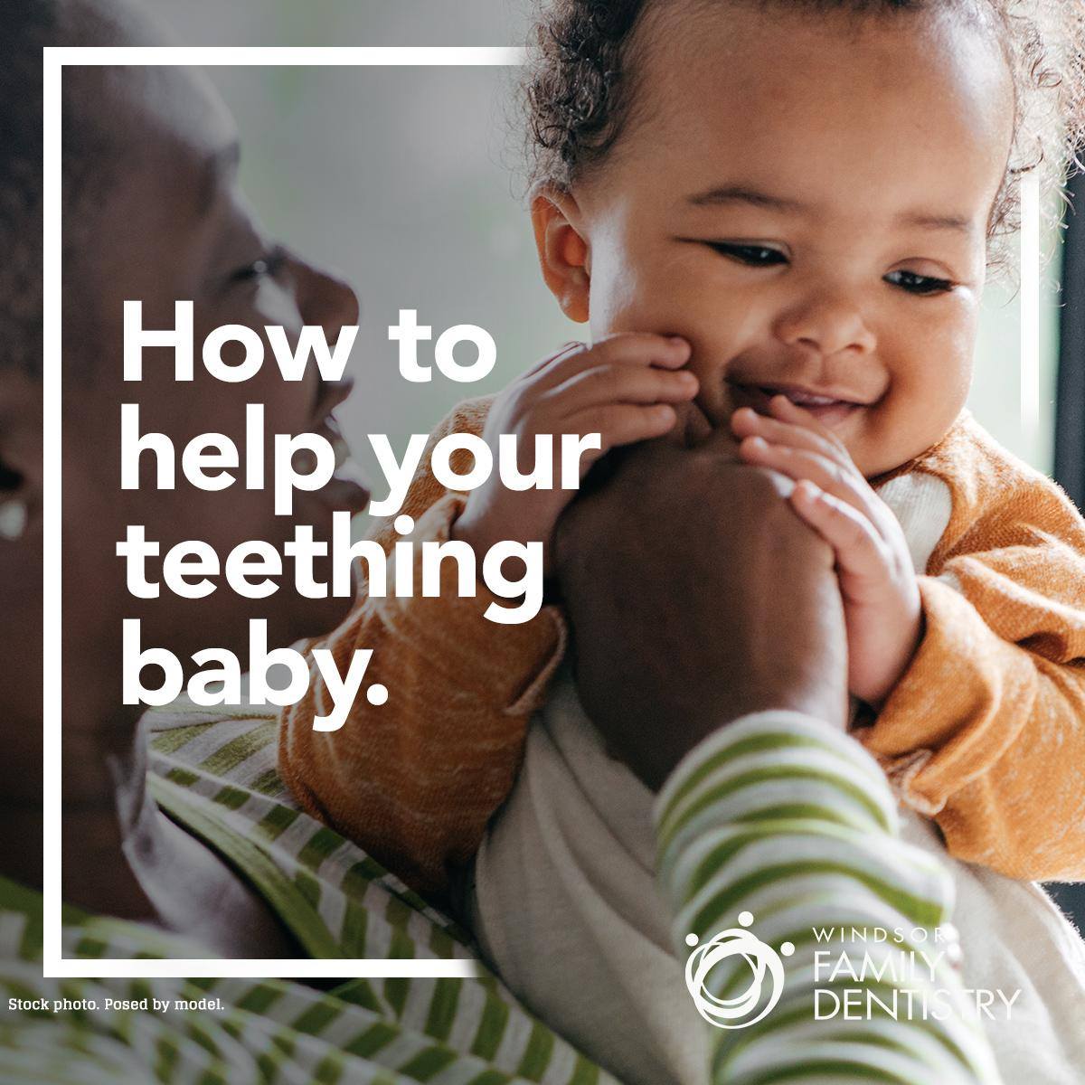 Windsor Family Dentistry - To soothe your teething baby, gently rub ...