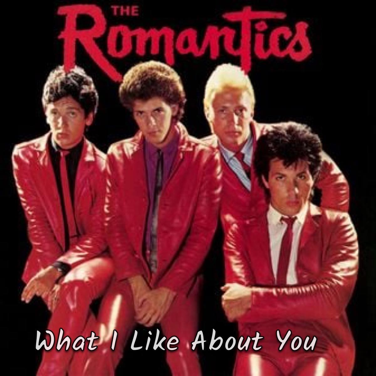 ROMANTICS /ロマンティックス / WHAT I LIKE ABOUT〜 The Romantics
