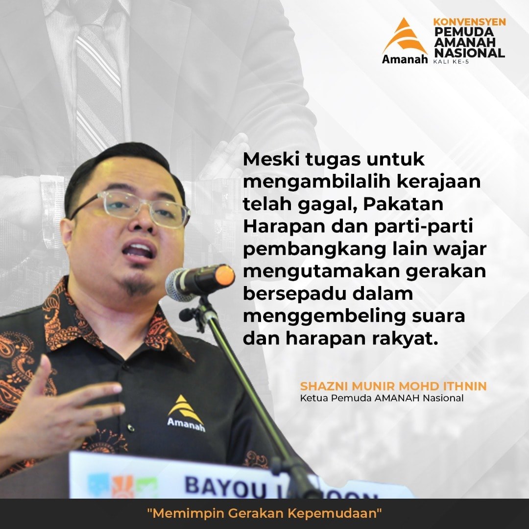 Parti Amanah Negara Meski Tugas Untuk Mengambilalih Kerajaan Telah Gagal Pakatan Harapan Dan Parti Parti Pembangkang Lain Wajar Mengutamakan Gerakan Bersepadu Dalam Menggembeling Suara Dan Harapan Rakyat Petikan Pidato Ketua Pemuda
