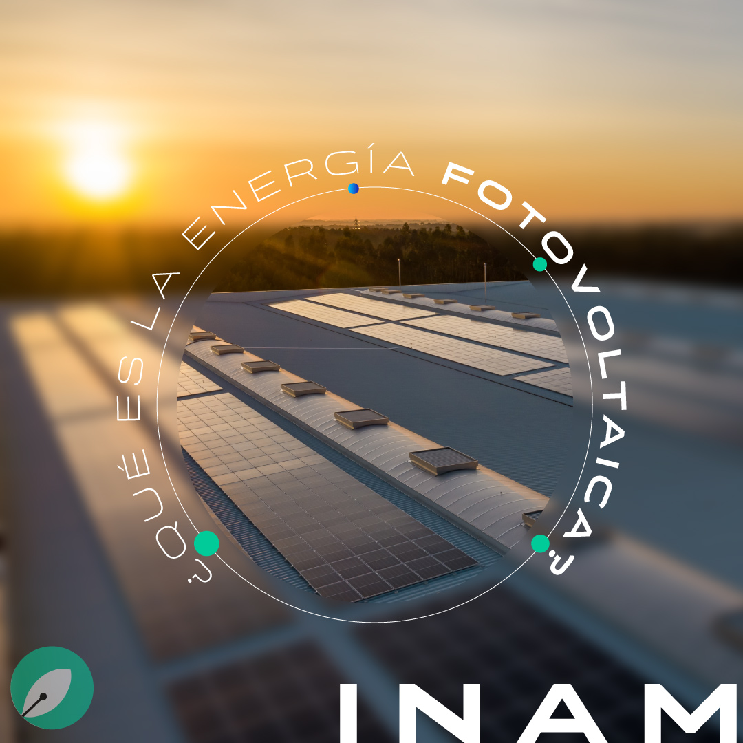 INAM SOLAR - La energía fotovoltaica es una manera de...