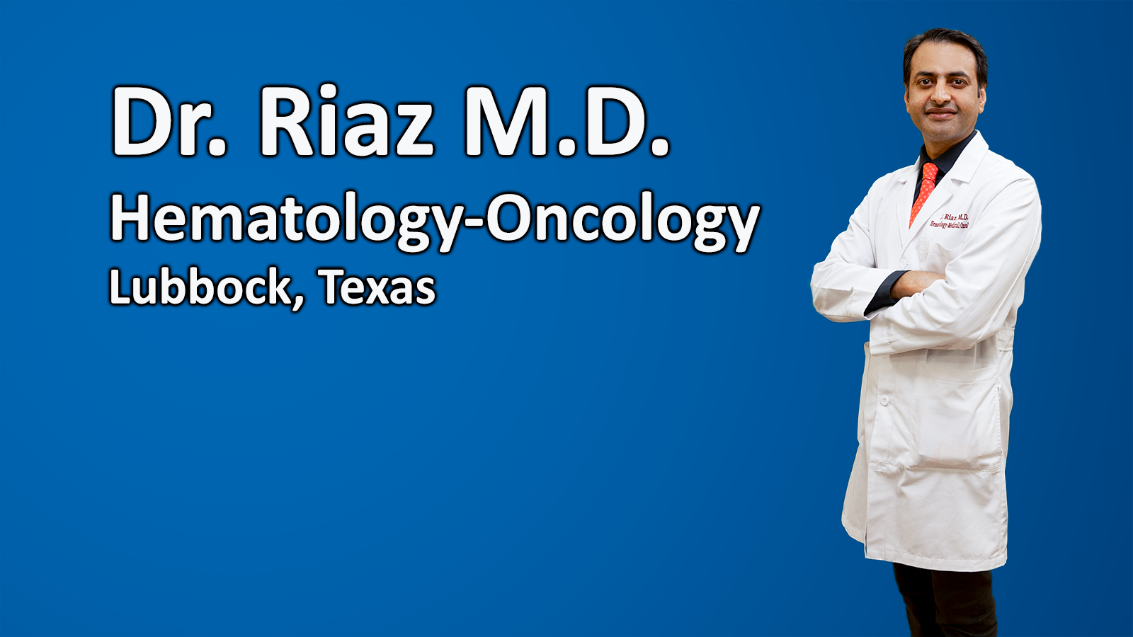 Dr. Riaz-Hematologist/Oncologist