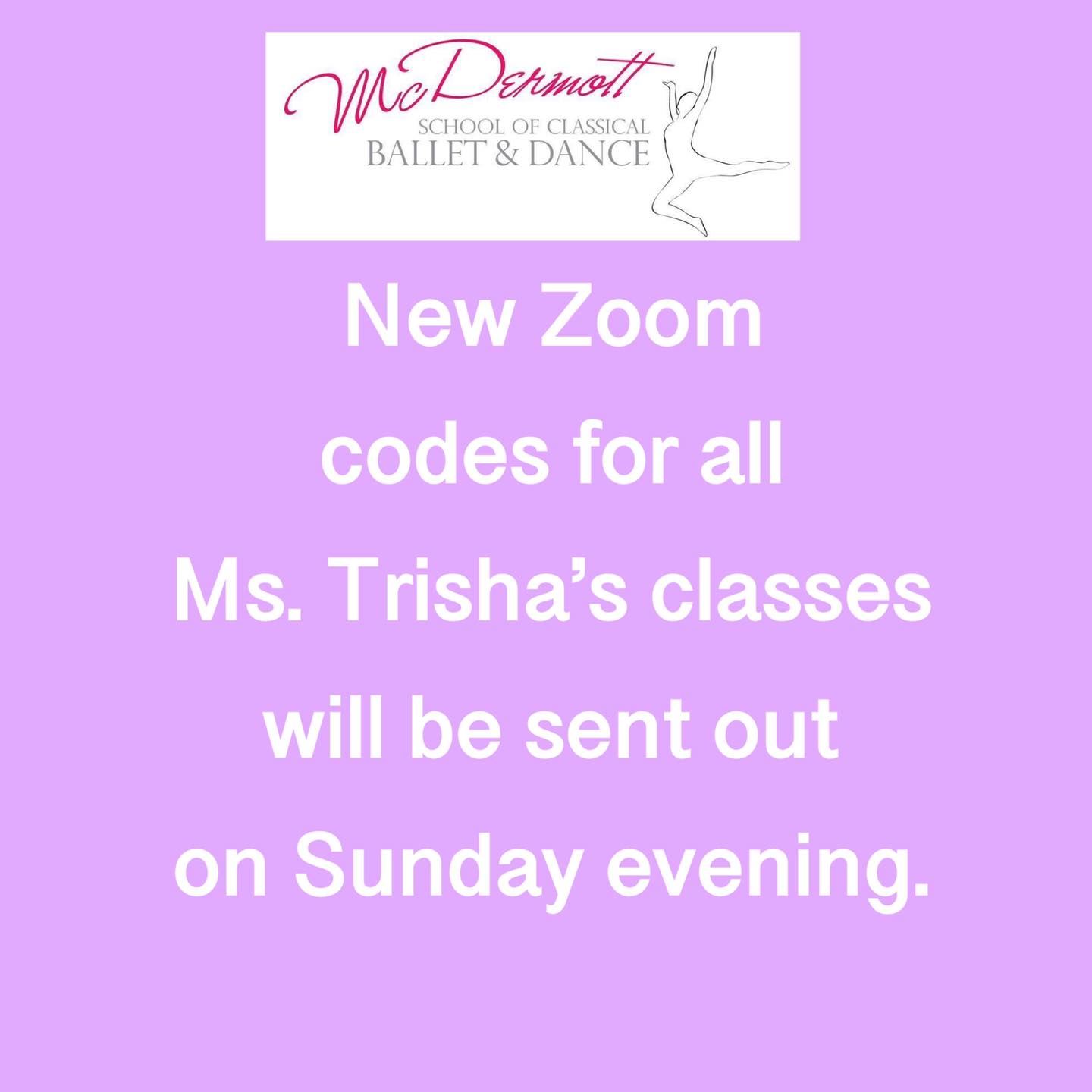 New Zoom codes for all Ms.Trisha’s... - mcdermottballetschool