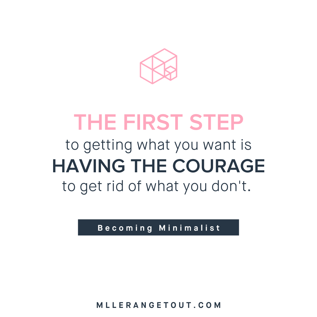 Mlle Range Tout Organisation Et Rangement Citation The First Step To Getting What You Want Is Having The Courage To Get Rid Of What You Don T Becoming Minimalist Facebook