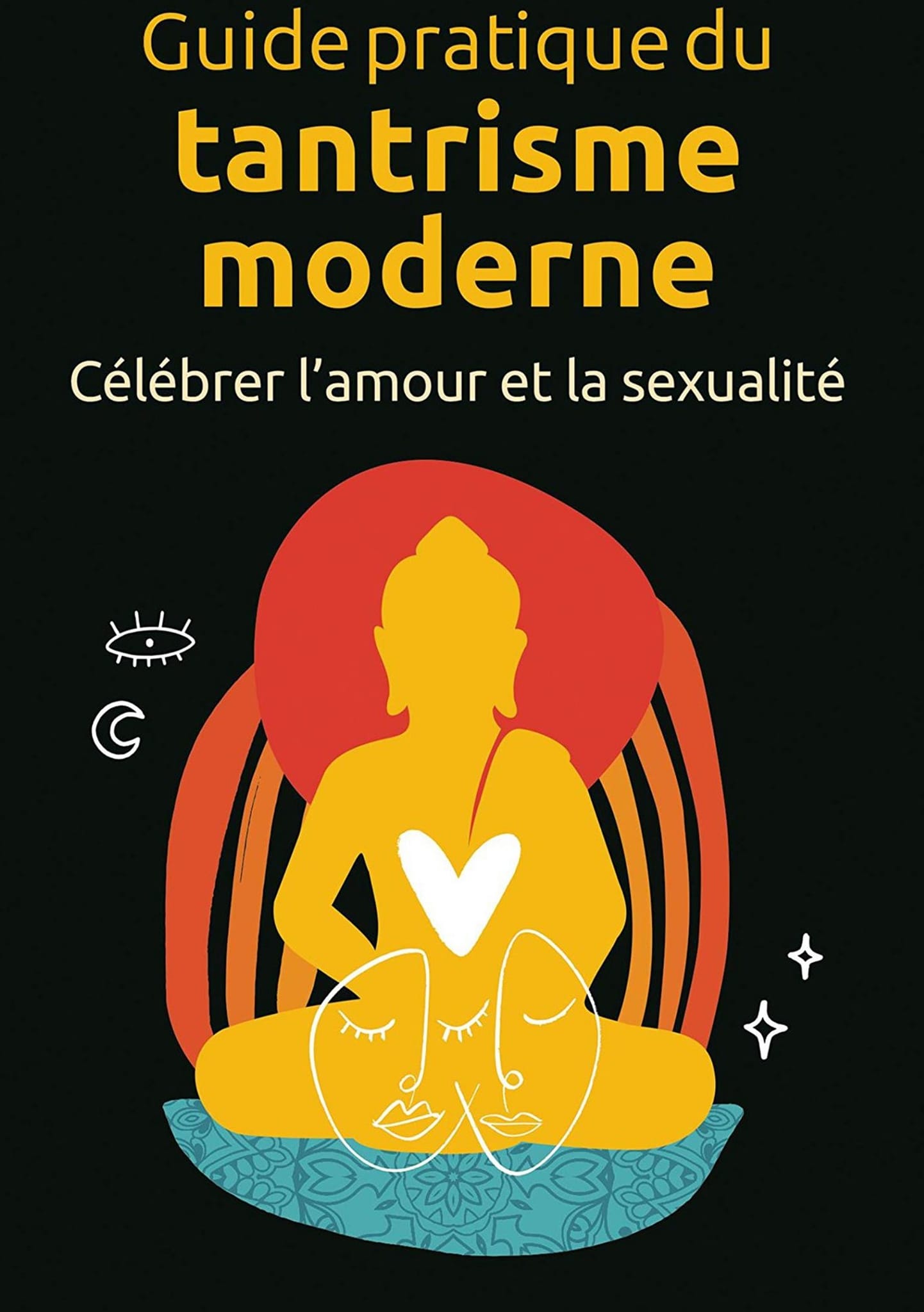 Guide Pratique Du Tantrisme Moderne: Célébrer L amour Et La Sexualité