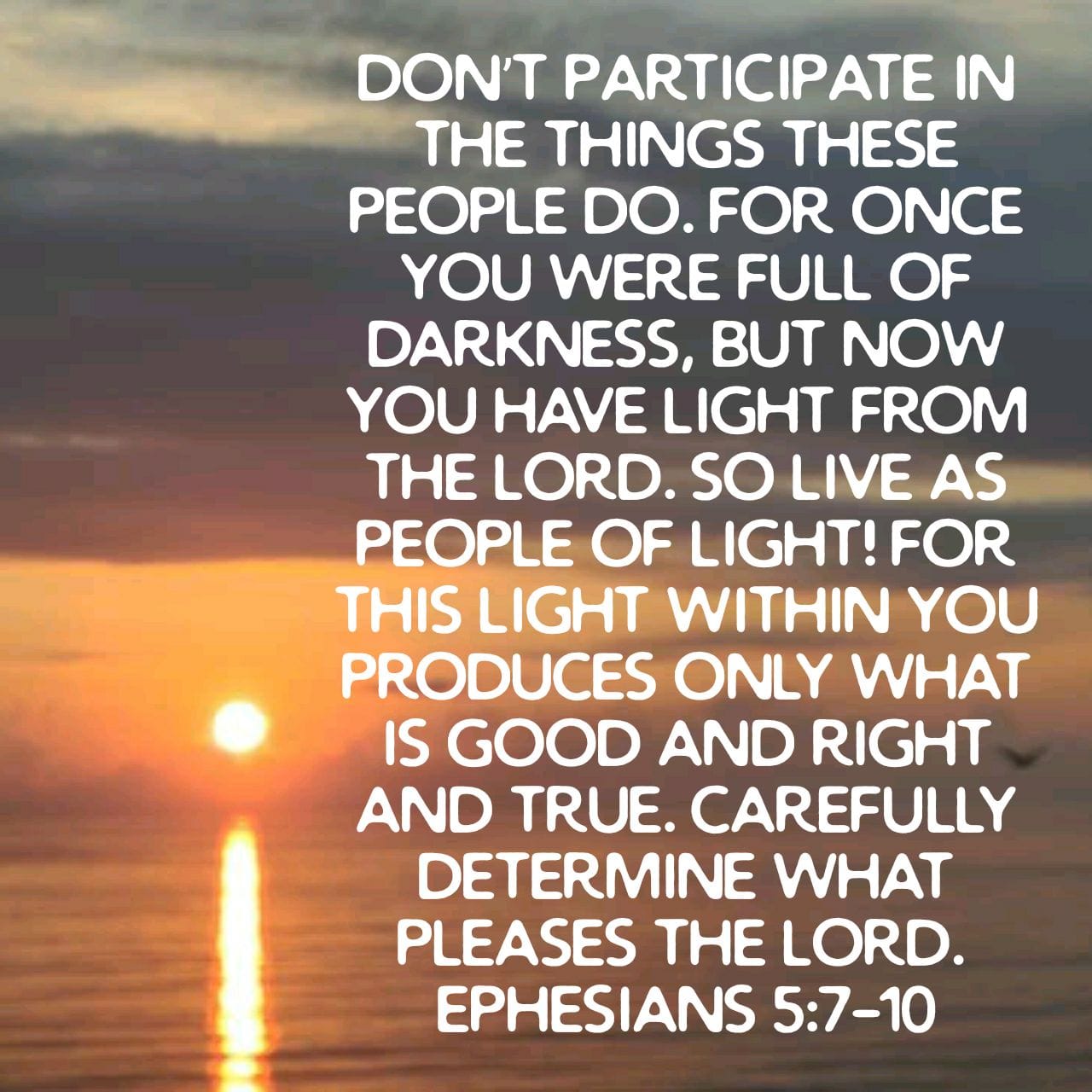 For you were once darkness, but now you are light in the Lord