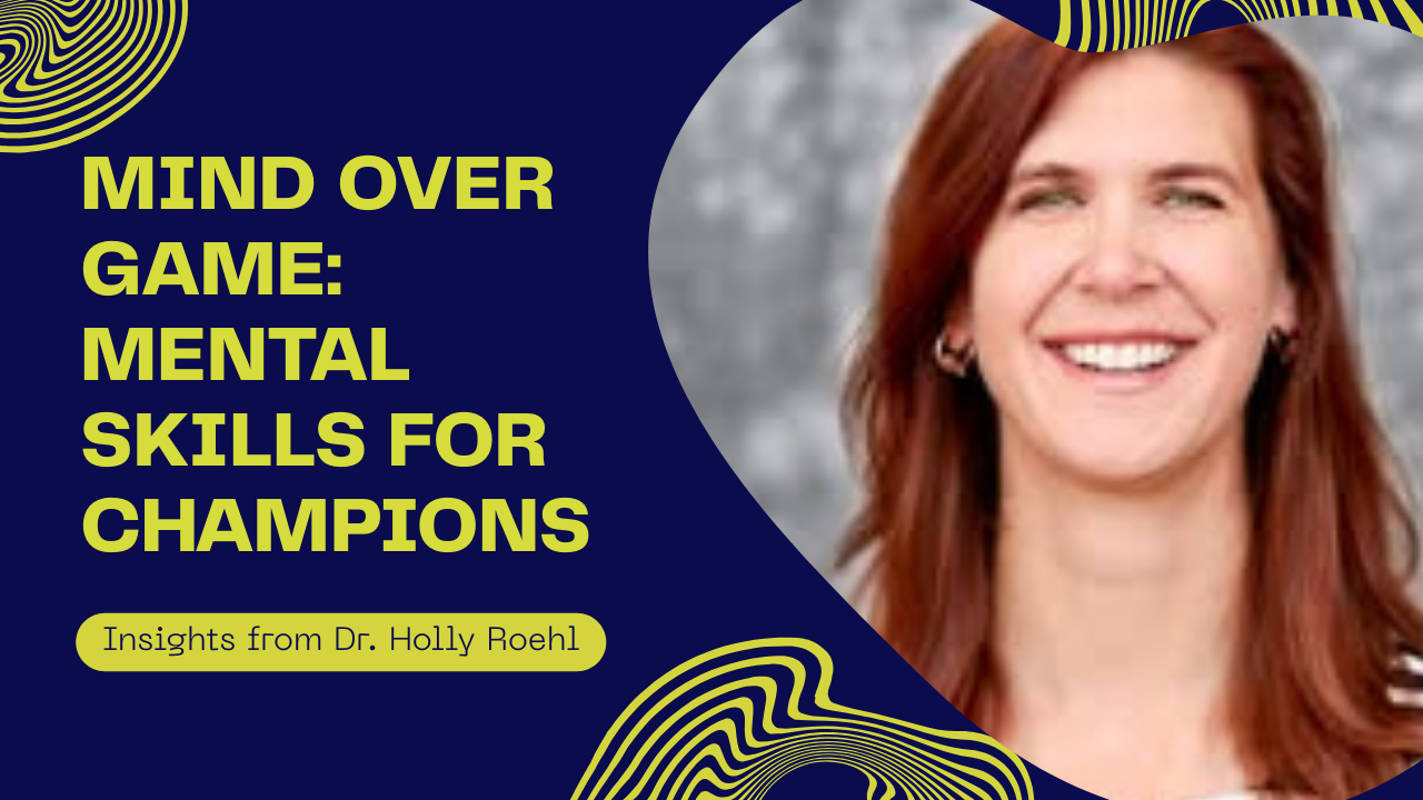 Mind Over Game: Dr. Holly Roehl on Mental Skills That Build Champions