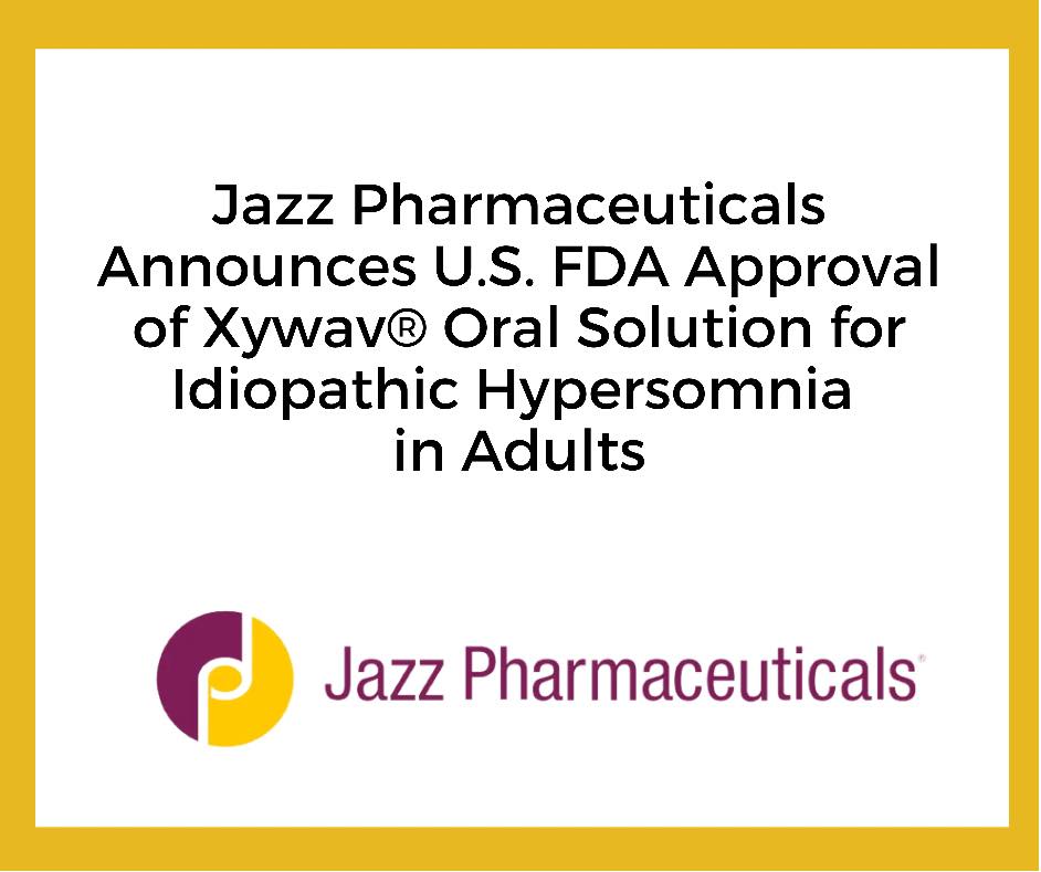 Hypersomnia - Jazz Pharmaceuticals Announces U.S. FDA Approval of Xywav ...