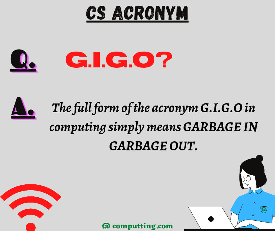 Computting - Full form of #GIGO ? GIGO (garbage in,...