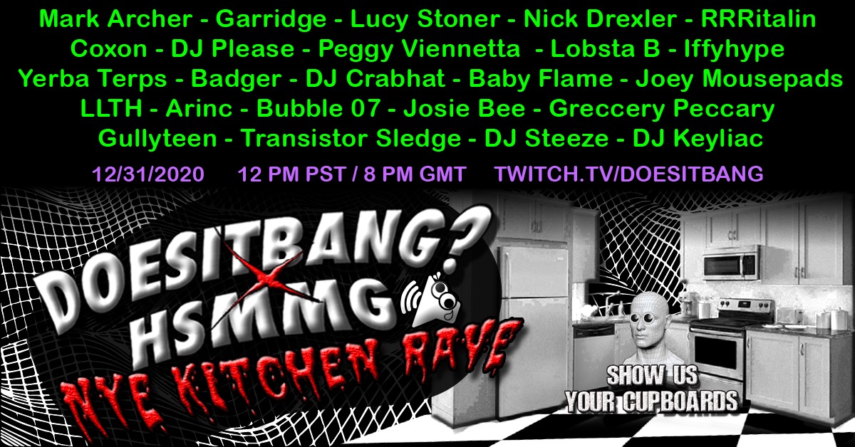 DoesitBANG? + HSMMG: Internet Party #13: NYE Kitchen Rave