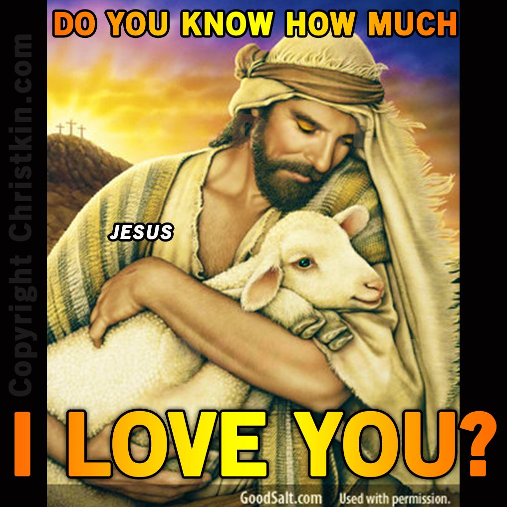 I Love Jesus DO YOU KNOW HOW MUCH I LOVE YOU? Jesus 1...