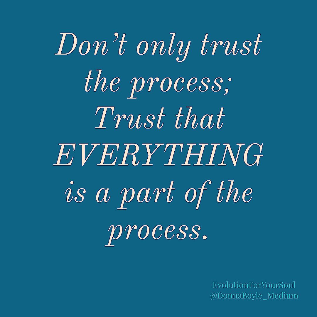 The process is everything you are in... - Donna Boyle, Medium