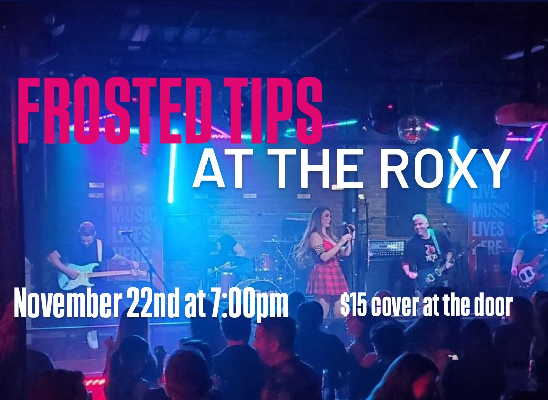 FROSTED TIPS at The ROXY