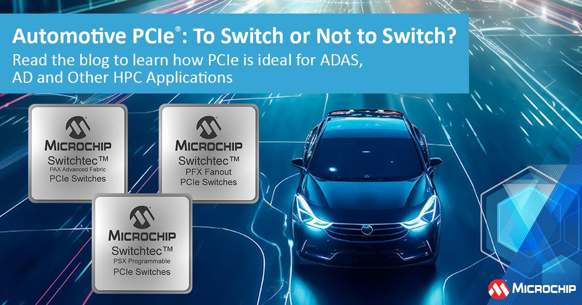 Microchip - 降低軟體複雜度，探索高效能汽車系統的低延遲和高速率元件的優勢。了解更多關於Microchip的Switchtec™系列 ...