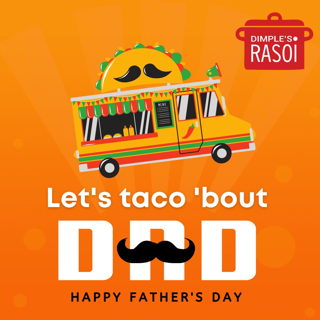 Dimple's Rasoi - Let's taco 'bout our dads as it's Happy...
