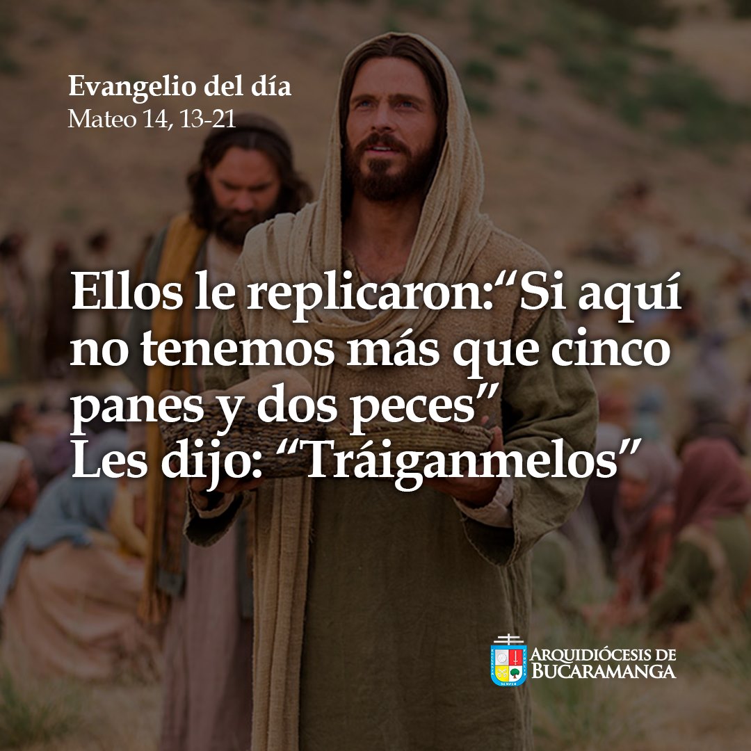 Arquidiócesis de Bucaramanga - 𝗘𝘃𝗮𝗻𝗴𝗲𝗹𝗶𝗼 𝗱𝗲𝗹 𝗱𝗶́𝗮 Mateo 14, 13-21 En ...