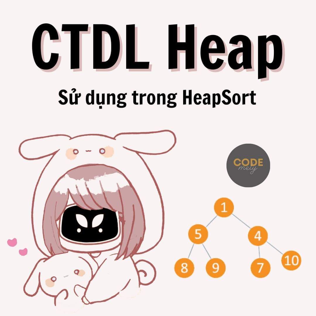 Code MeLy - CẤU TRÚC DỮ LIỆU HEAP - SỬ DỤNG TRONG HEAP... | Facebook