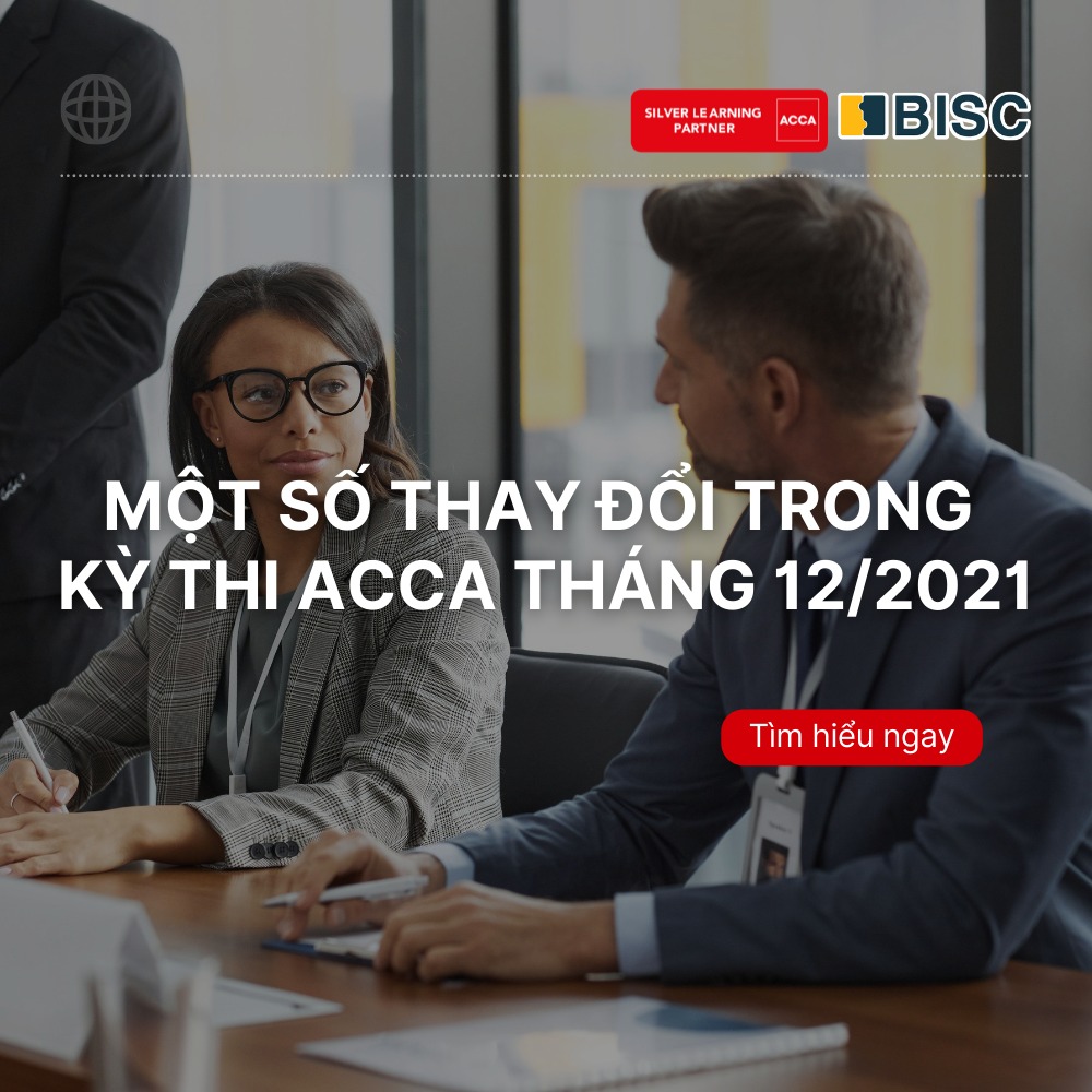 BISC - ‼️ MỘT SỐ THAY ĐỔI TRONG KỲ THI ACCA THÁNG 12/2021...