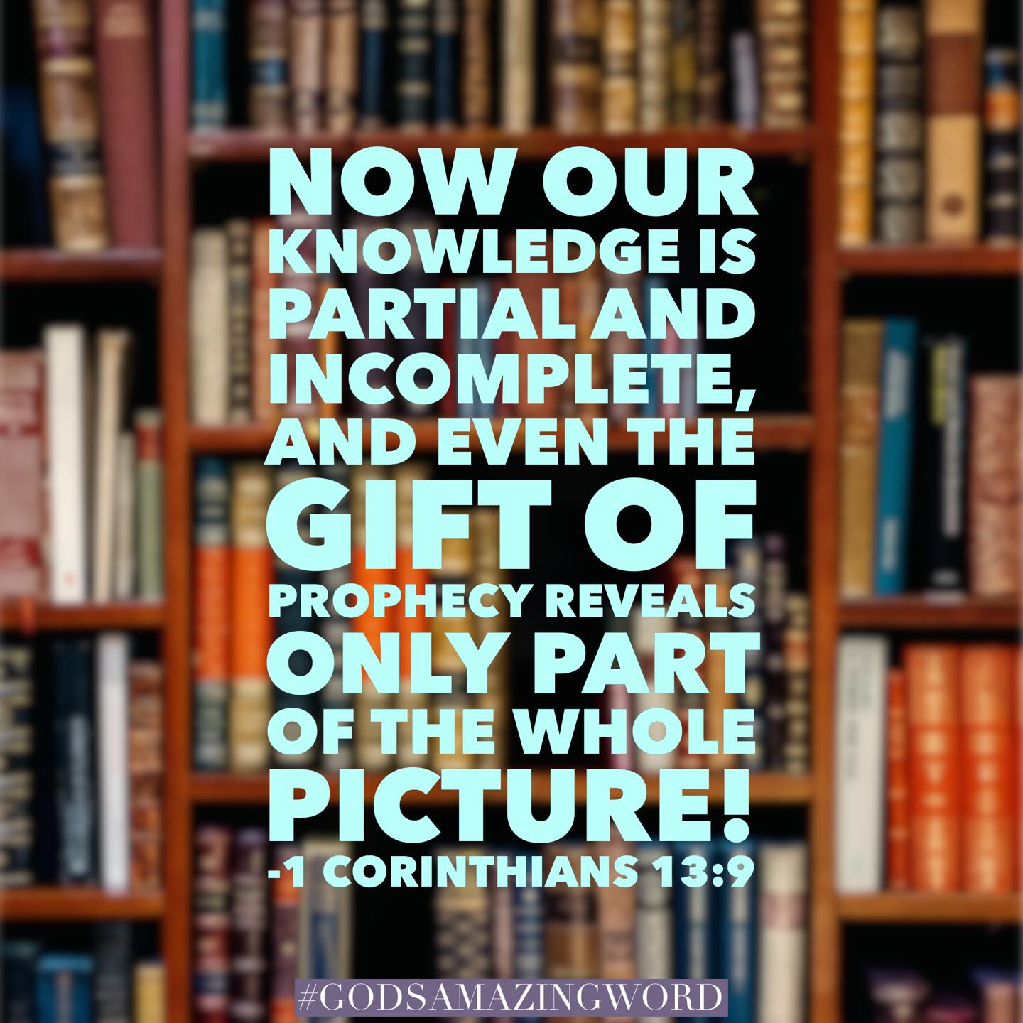 Now our knowledge is partial and... - God's Amazing Word | Facebook