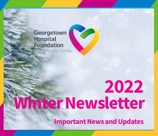 Georgetown - The 2022 Georgetown Hospital Foundation Winter Newsletter ...