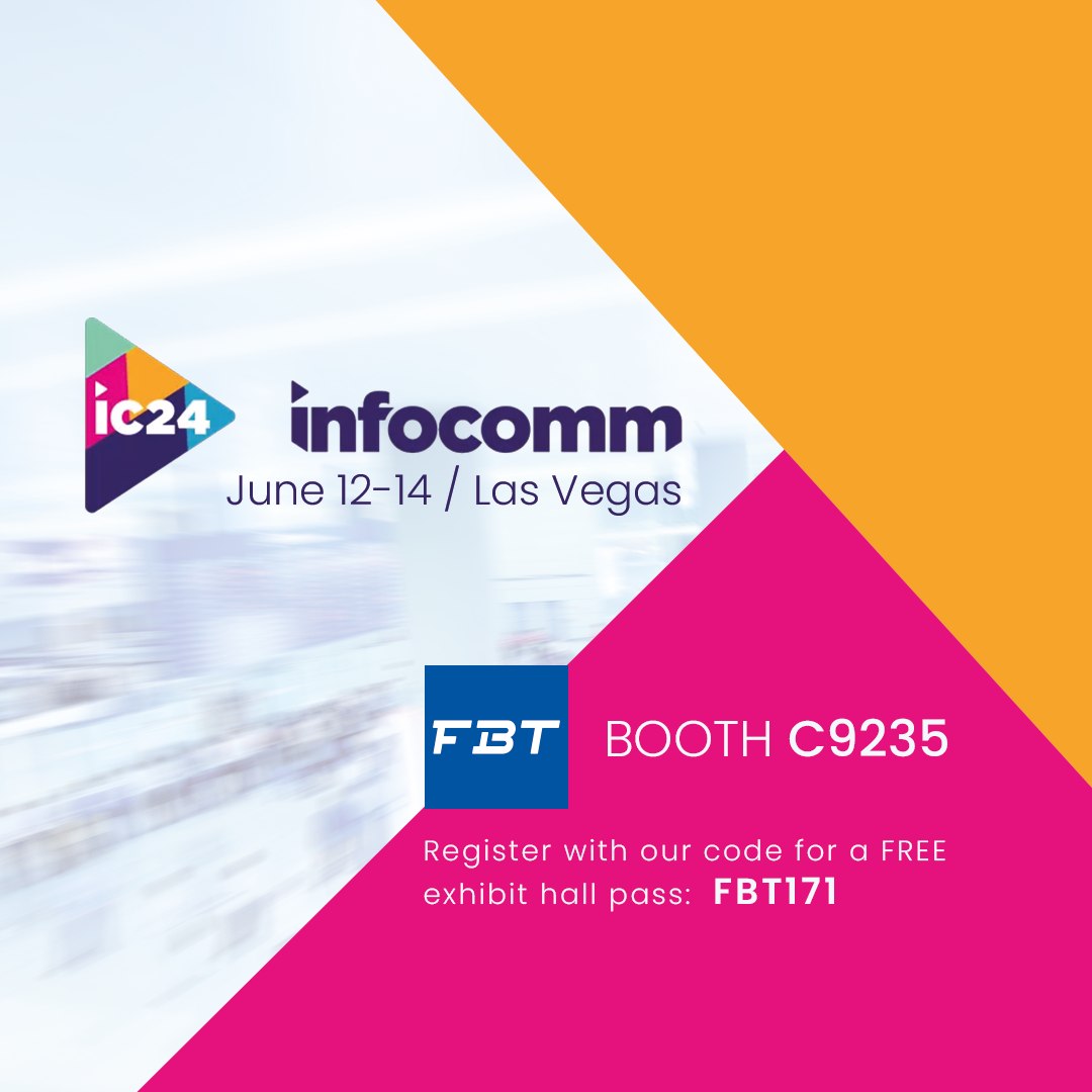 FBT - Are you joining us in Las Vegas for the InfoComm Show 2024? We ...