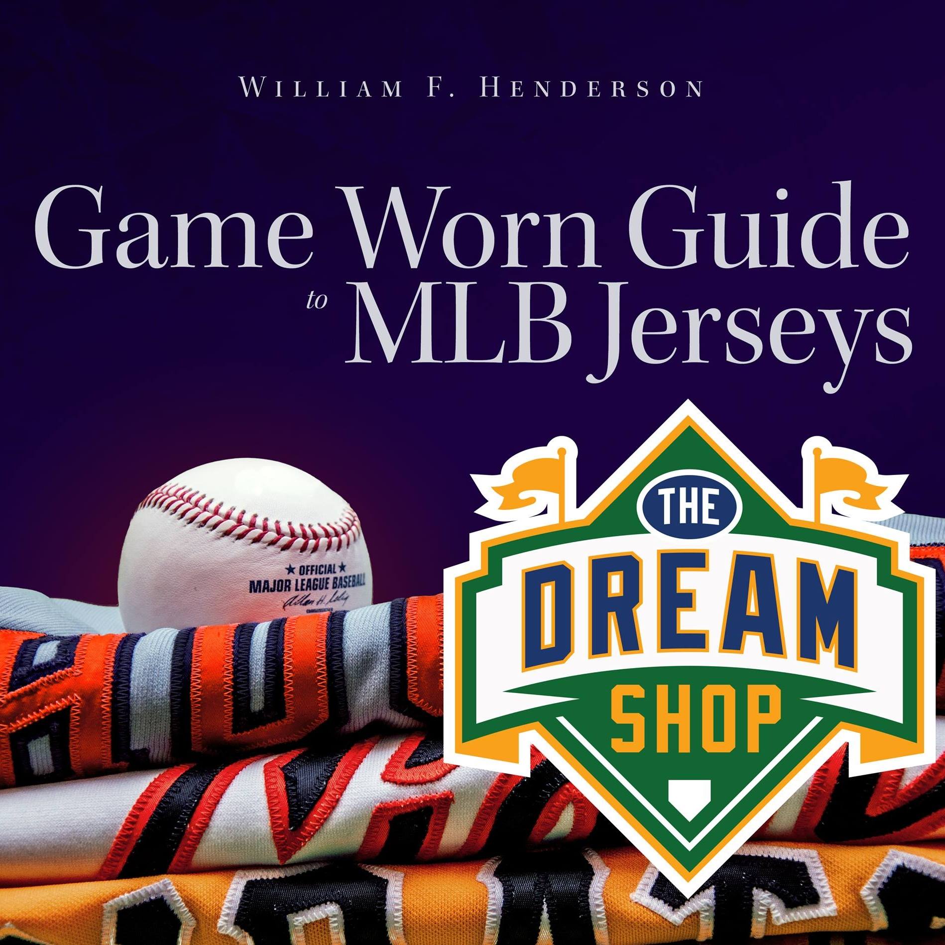 Bill Henderson: The Game Worn Guide to MLB Jerseys / The Dream Shop ...