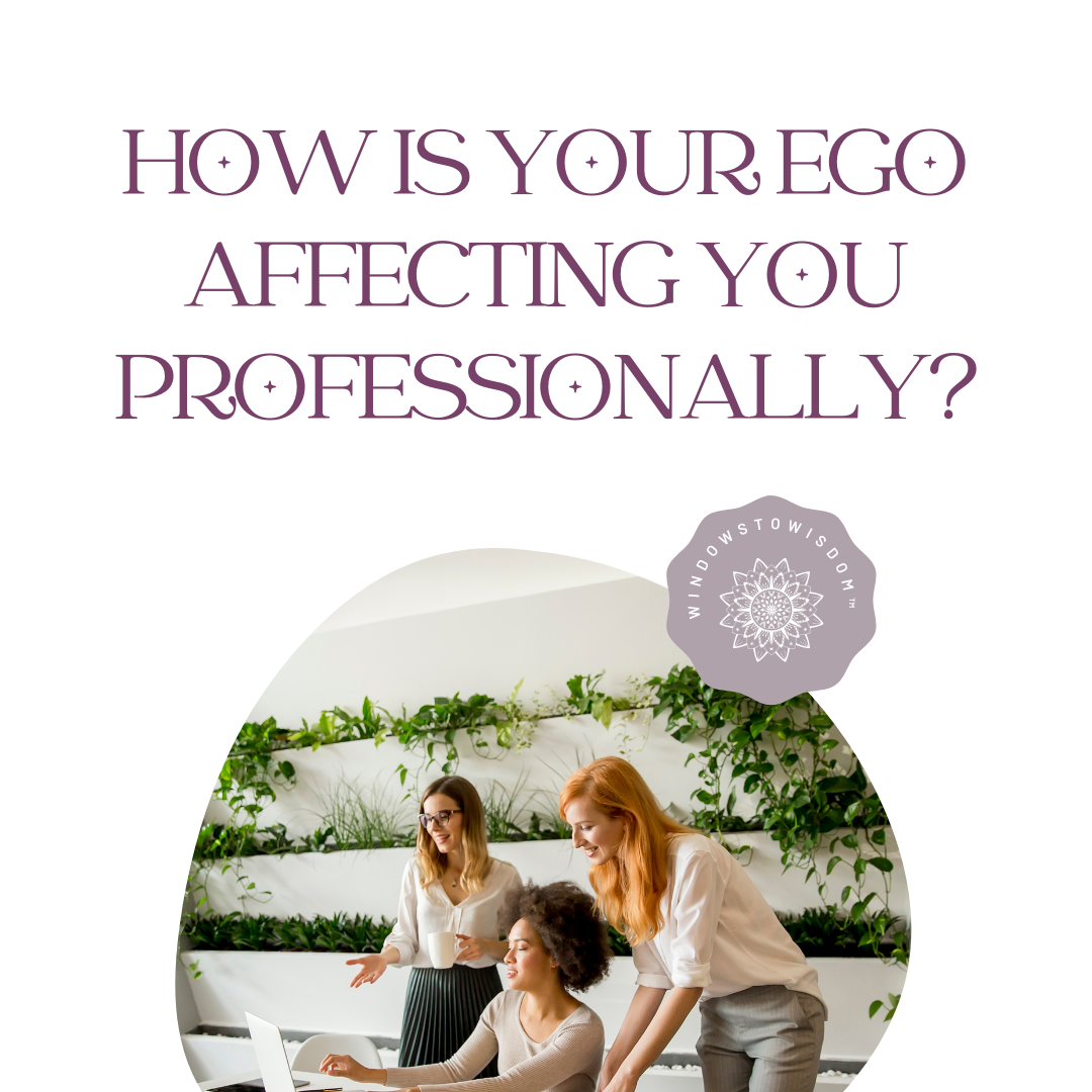 Our Ego helps us manage the necessary... - Windows To Wisdom