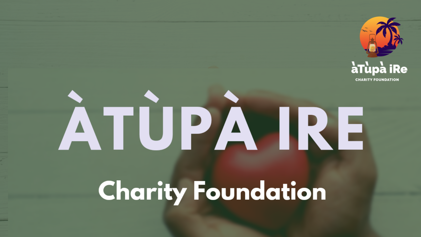 Atupa Ire Charity Foundation | Puyallup WA