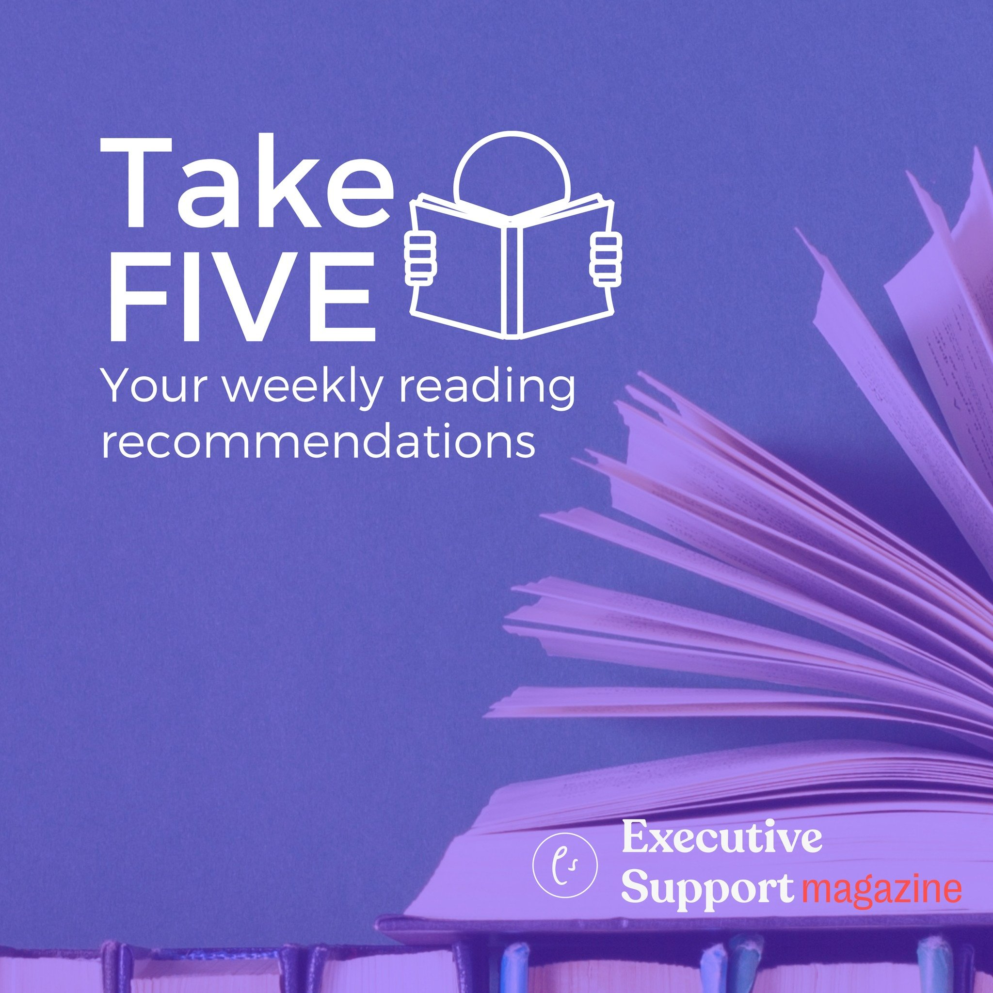NEW – 23rd July Take FIVE!... - Executive Support Magazine