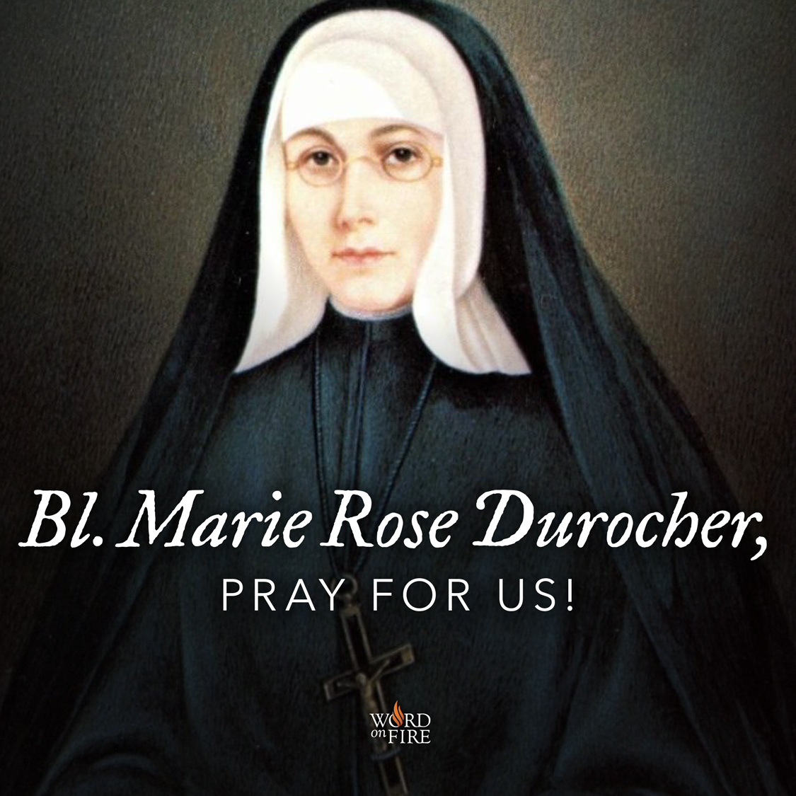 BLESSED MARIE-ROSE DUROCHER (1811 - OCTOBER 6, 1849) Canada was