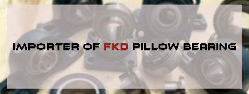 FKD Pillow Bearing Importer
