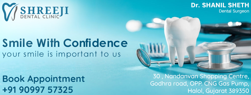 Shreeji Dental Clinic -Dr. Shanil Atul Sheth | Halol